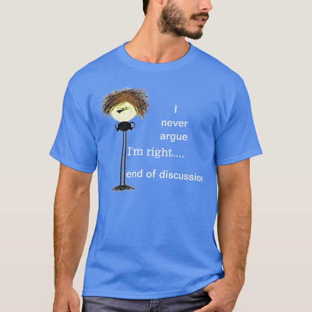 Jag argumenterar aldrig för en grumlig kille t-shirt (Framsida)