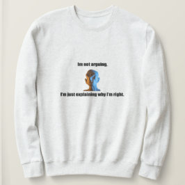 Jag argumenterar inte för Sweatshirt T Shirt
