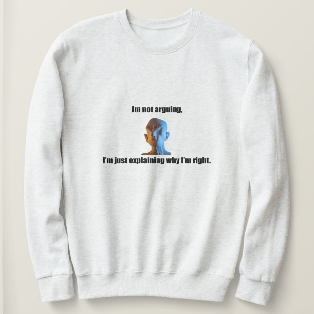 Jag argumenterar inte för Sweatshirt T Shirt (Design framsida)