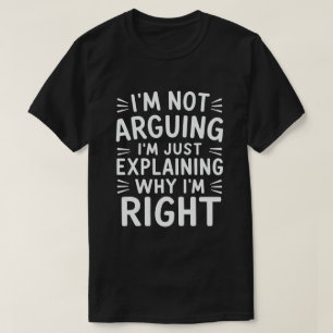 Jag argumenterar inte, jag förklarar bara varför j t shirt