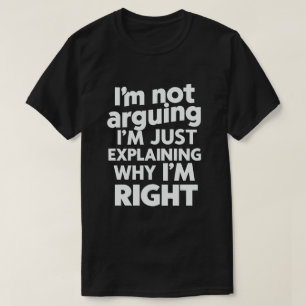 Jag argumenterar inte, jag förklarar bara varför j t shirt