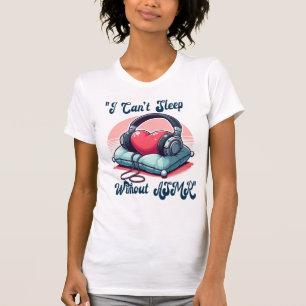 Jag ❤️ ASMR. Jag kan inte sova utan ASMR. T Shirt