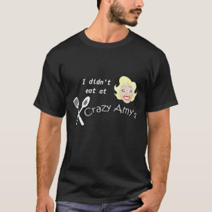 Jag åt inte på den galna amy'sen tee shirt