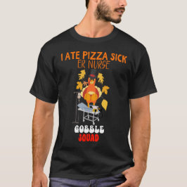 JAG ATE PIZZA SICK | ER Nurse Gobble Squad Funny T T Shirt