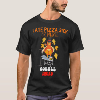 JAG ATE PIZZA SICK | ER Nurse Gobble Squad Funny T T Shirt