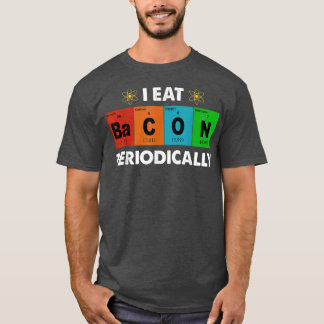 Jag äter Bacon periodiskt återkommande Bord Funny T Shirt