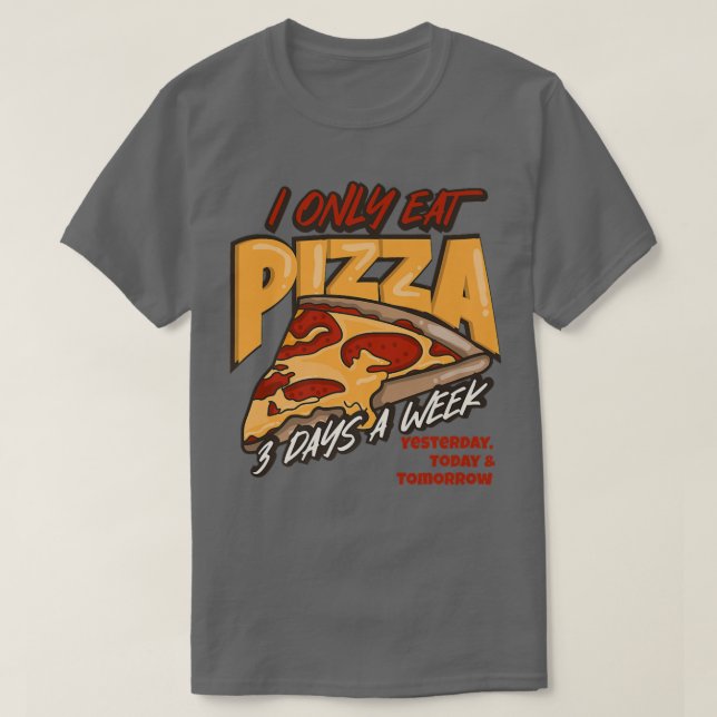 Jag äter bara Pizza 3 dagar per vecka 2351330 T Shirt (Design framsida)