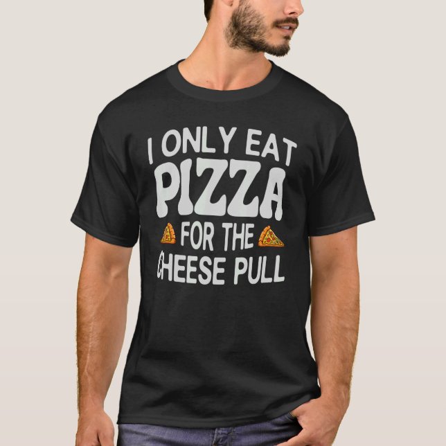 Jag äter bara Pizza för att få tuggbenet. T Shirt (Framsida)