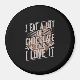 Jag äter en massa choklad för att jag Kärlek den Magnet