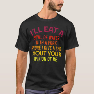 Jag äter en skål vatten med en gaffel Funnyrendy R T Shirt
