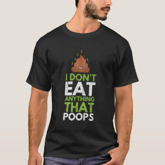 Jag äter ingenting som poops underliga Vegan säger T Shirt