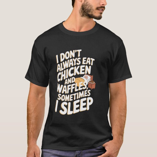 Jag äter inte alltid kyckling och våfflor, ibland  t shirt (Framsida)