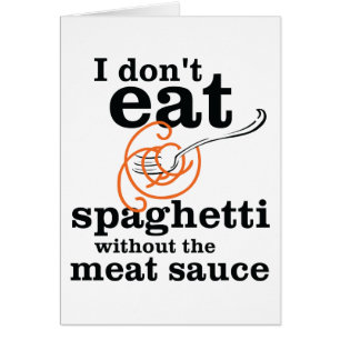 Jag äter inte spaghetti utan Kött såsen Hälsningskort