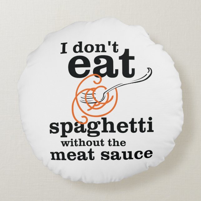 Jag äter inte spaghetti utan Kött såsen Rund Kudde (Baksidan)
