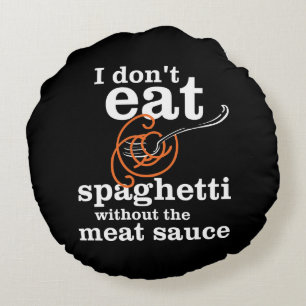 Jag äter inte spaghetti utan Kött såsen Rund Kudde