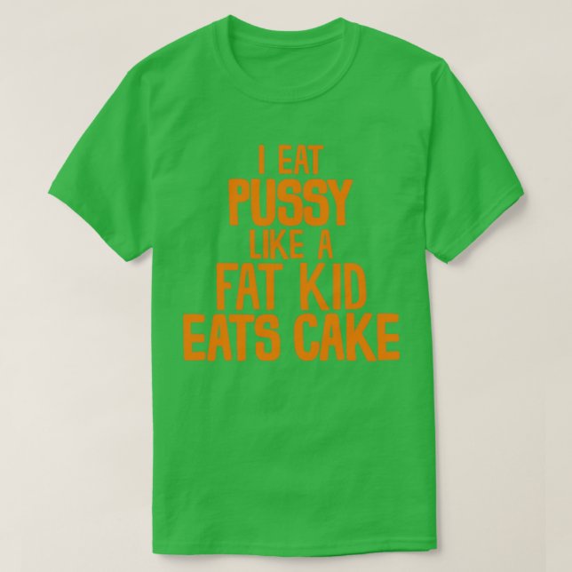 Jag äter Pussy som en Tjock Kid Eats Cake T Shirt (Design framsida)