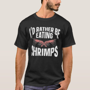Jag äter snarare räkor i havet t shirt