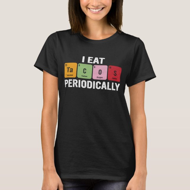 Jag äter Tacos regelbundet - Lustigt periodiskt bo T Shirt (Framsida)