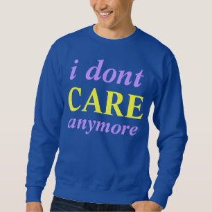 jag att bry sig inte anymore tröjan sweatshirt
