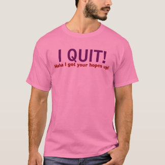 JAG AVSLUTADE! , Haha fick jag upp dina hopp! T-shirt