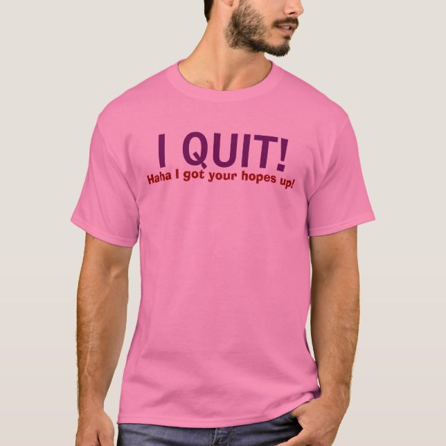 JAG AVSLUTADE! , Haha fick jag upp dina hopp! T-shirt (Framsida)