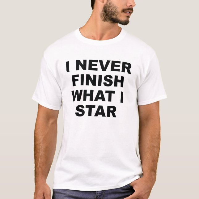 Jag Avslutar aldrig vad jag Star T Shirt (Framsida)