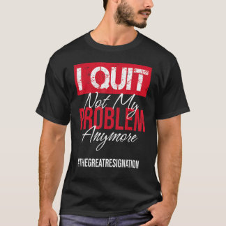 Jag avslutar inte mitt problem längre med Sarcasti T Shirt