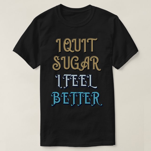 Jag avslutar socker I känns bättre T Shirt (Design framsida)