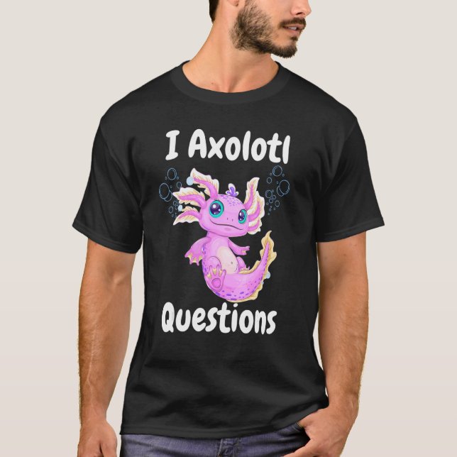 Jag Axolotl Frågar Cute Axolotl 12 T Shirt (Framsida)