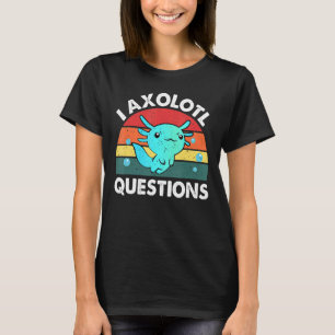 Jag Axolotl Frågar Cute Axolotl 13 T Shirt