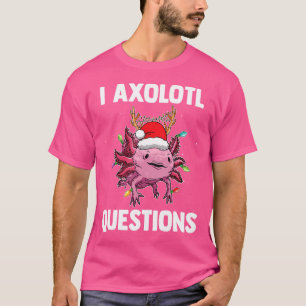 Jag Axolotl Frågar Djursenan Salaman T Shirt