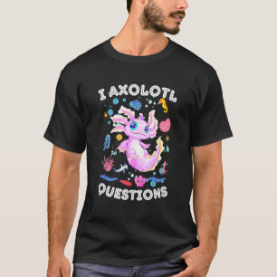 Jag Axolotl Frågar Funny 1 T Shirt