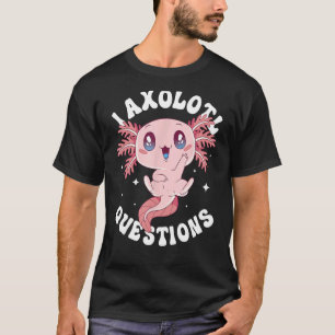Jag Axolotl Frågar Funny Axolotl Älskare Cute Axol T Shirt