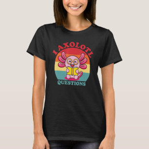 Jag Axolotl Frågar Funny Cute Axolotl T Shirt