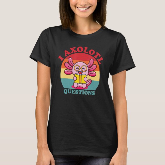 Jag Axolotl Frågar Funny Cute Axolotl T Shirt (Framsida)