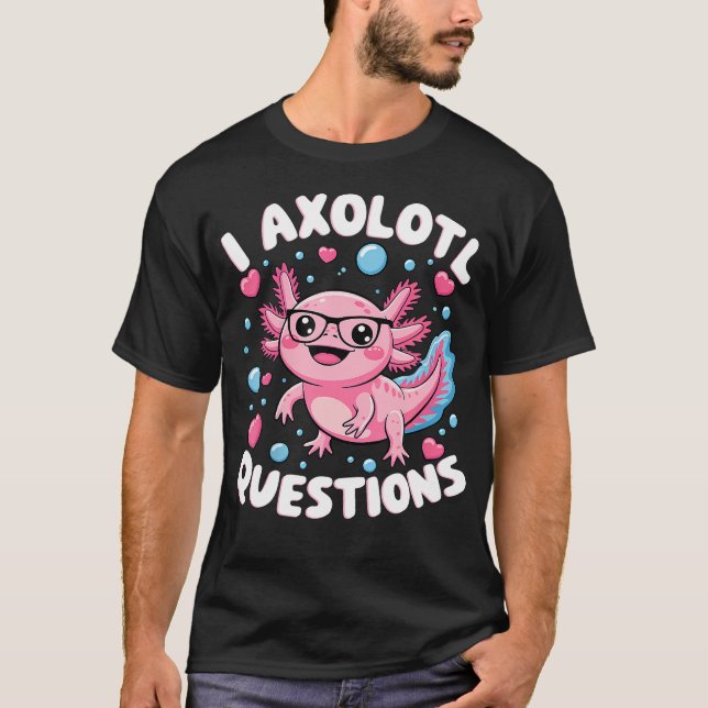 Jag Axolotl Frågor Axolotl T Shirt (Framsida)