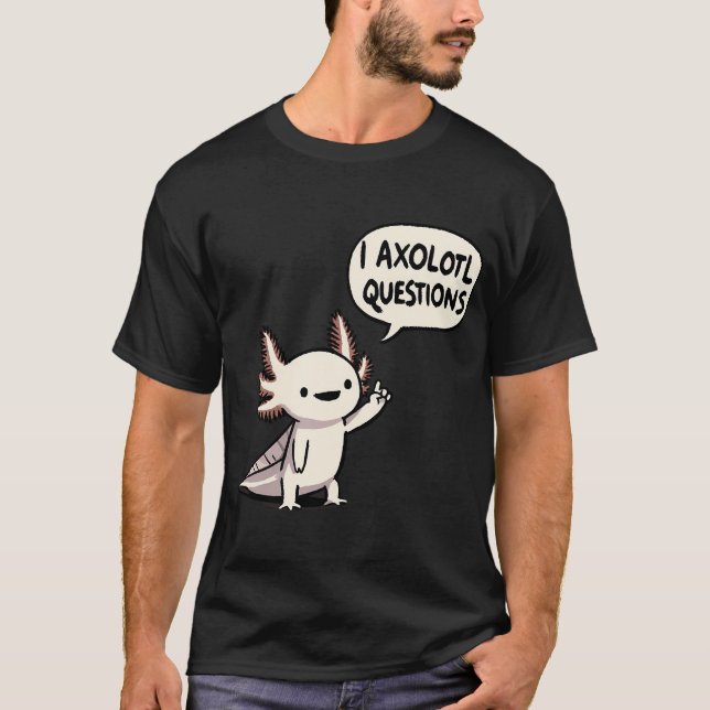 Jag Axolotl frågor T Shirt (Framsida)