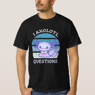Jag axolotl frågor t shirt