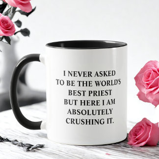 Jag bad aldrig om att bli världens bästa prioritet mugg