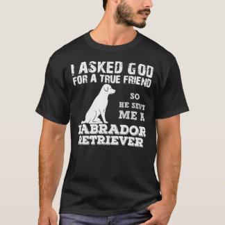Jag bad Gud om en sann vän så han skickade mig ett T Shirt