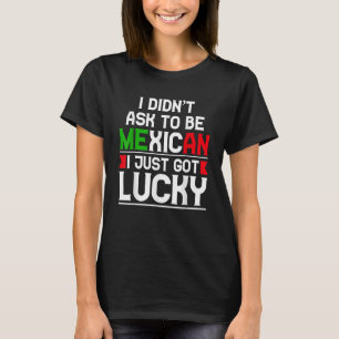 Jag bad inte vara mexikan jag bara Har Lucky T Shirt