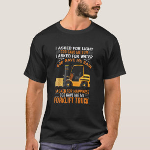 Jag bad om lycka Gud gav mig min gaffeltruk T Shirt