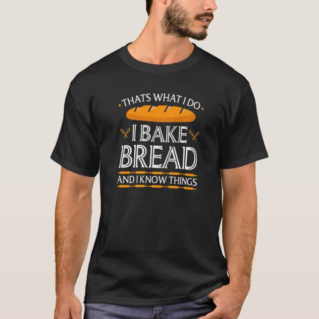 Jag bakar Bread Baker känner sak Bread Baking T Shirt (Framsida)