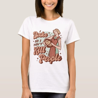 Jag bakar så jag inte dödar människor – Mörk Humor T Shirt