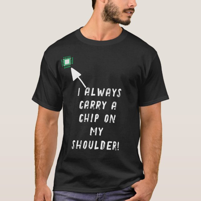 Jag bär alltid en chip på axeln! t shirt (Framsida)