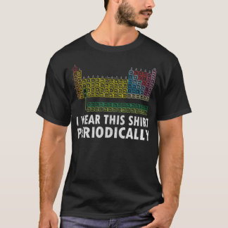 Jag bär den här skjortan periodiskt Rolig vetenska Tee