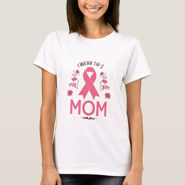 Jag bär detta Bröstcancerband för mammor T Shirt (Framsida)