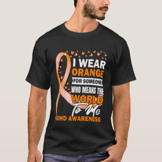 Jag bär orange för någon ADHD-medvetenhet T Shirt