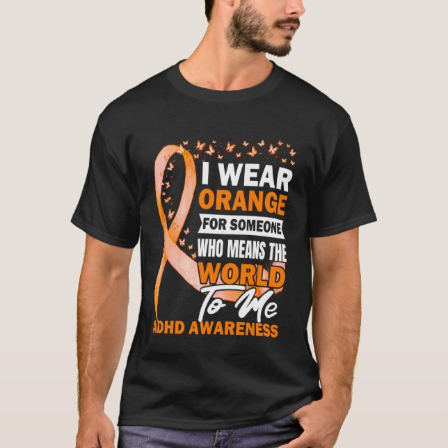 Jag bär orange för någon ADHD-medvetenhet T Shirt (Framsida)