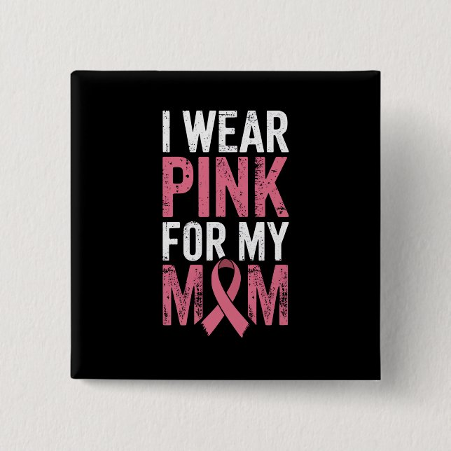 Jag bär rosa för min mamma Bröstcancer medvetenhet Knapp (Framsida)